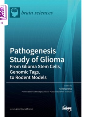 海外直订Pathogenesis Study of Glioma: From Glioma Stem Cells, Genomic Tags, to Rodent Mo 胶质瘤的发病机制研究:从胶