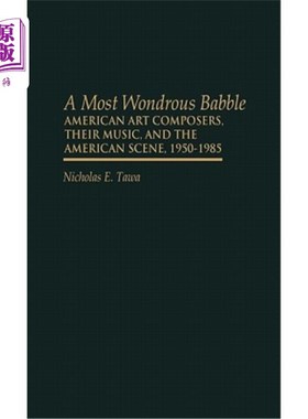 海外直订A Most Wondrous Babble: American Art Composers, Their Music, and the American Sc 一个奇妙的咿呀学语:美国艺