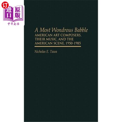 海外直订A Most Wondrous Babble: American Art Composers, Their Music, and the American Sc 一个奇妙的咿呀学语:美国艺