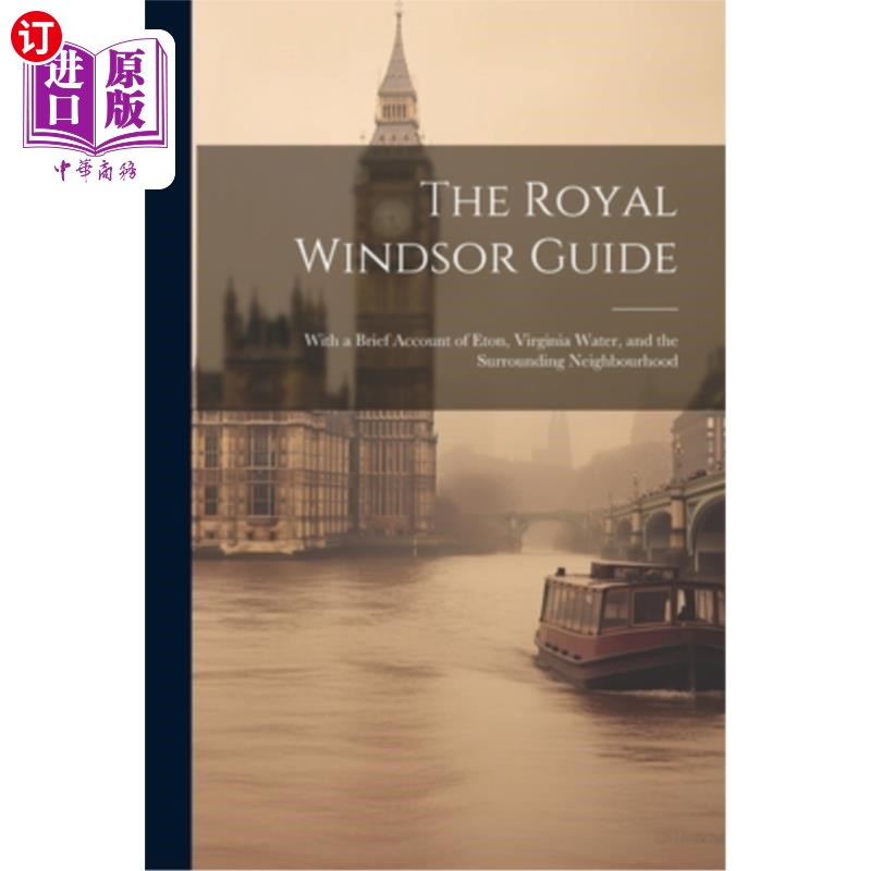 海外直订The Royal Windsor Guide: With a Brief Account of Eton, Virginia Water, and the S 皇家温莎指南：简要介绍伊顿
