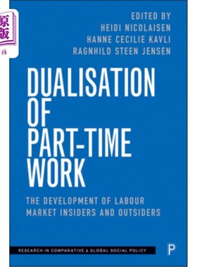 海外直订Dualisation of Part-Time Work: The Development of Labour Market Insiders and Out 兼职工作的二元化:劳动力市