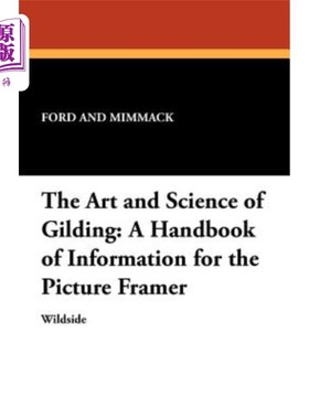 海外直订The Art and Science of Gilding: A Handbook of Information for the Picture Framer 烫金的艺术与科学：画框信息