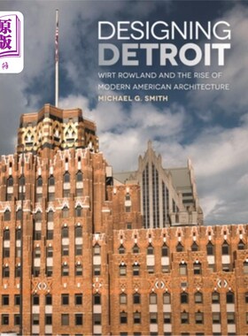 海外直订Designing Detroit: Wirt Rowland and the Rise of Modern American Architecture 设计底特律：维特罗兰与美国现代建