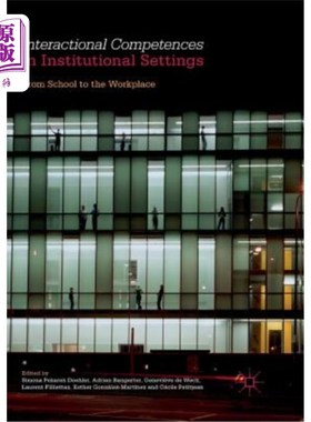 海外直订Interactional Competences in Institutional Settings: From School to the Workplac 机构环境中的互动能力：从学校到