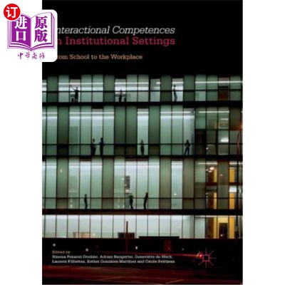 海外直订Interactional Competences in Institutional Settings: From School to the Workplac 机构环境中的互动能力：从学校到