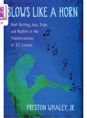 海外直订Blows Like a Horn: Beat Writing, Jazz, Style, and Markets in the Transformation  吹响号角：美国文化转型中的节拍
