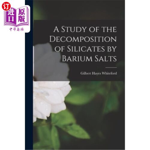 海外直订A Study of the Decomposition of Silicates by Barium Salts 钡盐分解硅酸盐的研究