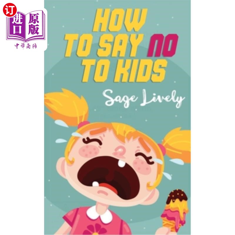 海外直订How to say no to kids: Know when your child manipulates you. Practical guidance  如何对孩子说不:知道什么时