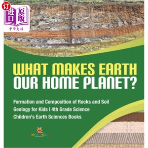 海外直订What Makes Earth Our Home Planet? Formation and Composition of Rocks and Soil Ge 是什么让地球成为我们的家园