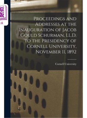 海外直订Proceedings and Addresses at the Inauguration of Jacob Gould Schurman, LL.D. to  1892年11月11