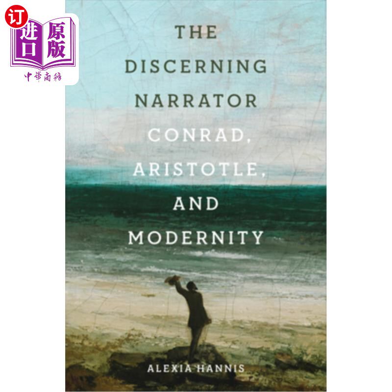海外直订The Discerning Narrator: Conrad, Aristotle, and Modernity 敏锐的叙述者
