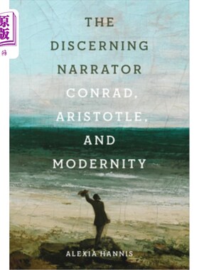海外直订The Discerning Narrator: Conrad, Aristotle, and Modernity 敏锐的叙述者