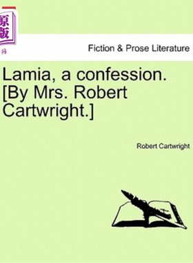 海外直订Lamia, a confession. [By Mrs. Robert Cartwright.] 妖妇,一个忏悔。罗伯特·卡特赖特夫人