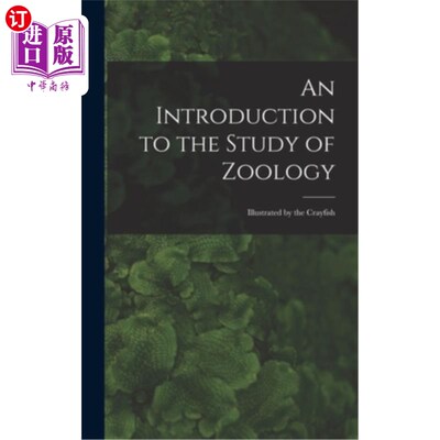 海外直订An Introduction to the Study of Zoology: Illustrated by the Crayfish 动物学研究导论:以小龙虾为例