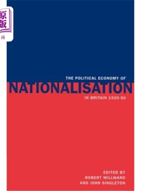 海外直订The Political Economy of Nationalisation in Britain, 1920-1950 1920-1950年英国国有化的政治经济学