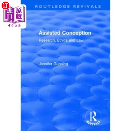 海外直订Assisted Conception: Research, Ethics and Law: Research, Ethics and Law 辅助构思:研究、伦理与法律:研究、伦