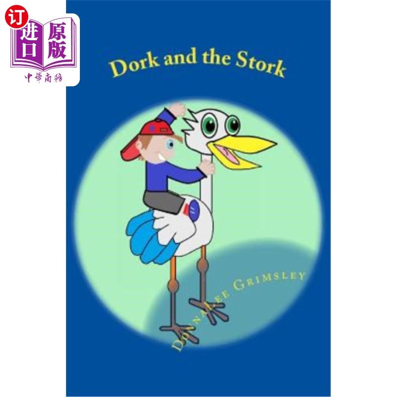 海外直订Dork and the Stork: Silly Children's Book. Funny Rhyming Story for Ages 6-8 呆子和鹳鸟:傻孩子的书。6-8岁儿