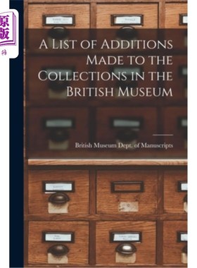 海外直订A List of Additions Made to the Collections in the British Museum 大英博物馆新增藏品一览表