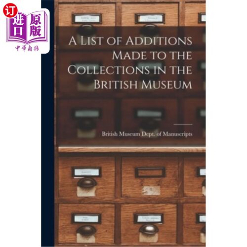 海外直订A List of Additions Made to the Collections in the British Museum 大英博物馆新增藏品一览表