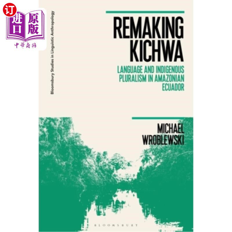 海外直订Remaking Kichwa: Language and Indigenous Pluralism in Amazonian Ecuador 重塑Kichwa:厄瓜多尔亚马逊地区的语言