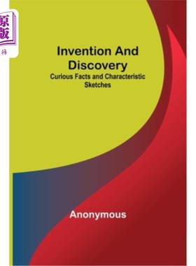 海外直订Invention and Discovery; Curious Facts and Characteristic Sketches 发明和发现;好奇的事实和特色的素描