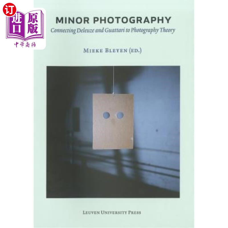 海外直订Minor Photography: Connecting Deleuze and Guattari to Photography Theory 小摄影：将德勒兹和瓜塔里与摄影理论