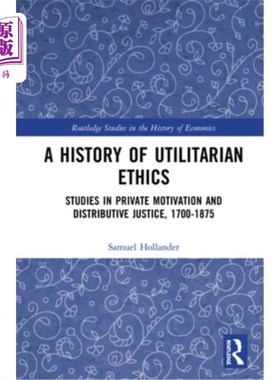 海外直订A History of Utilitarian Ethics: Studies in Private Motivation and Distributive  功利主义伦理学的历史:私人