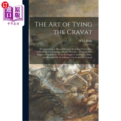 海外直订The Art of Tying the Cravat: Demonstrated in Sixteen Lessons, Including Thirty-T 系领结的艺术:十六课演示，