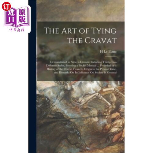 海外直订The Art of Tying the Cravat: Demonstrated in Sixteen Lessons, Including Thirty-T 系领结的艺术:十六课演示，