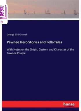 海外直订Pawnee Hero Stories and Folk-Tales: With Notes on the Origin, Custom and Charact 波尼族英雄故事和民间故事—