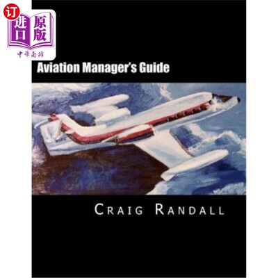 海外直订Aviation Manager's Guide: Reliable Leadership Advice for the Aviation Profession 航空经理指南：为航空专业人