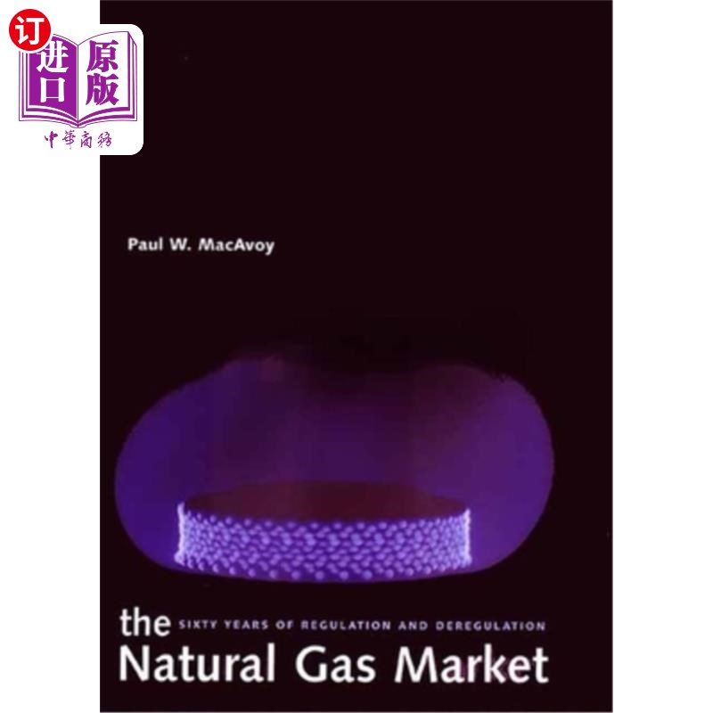 海外直订The Natural Gas Market: Sixty Years of Regulation and Deregulation 天然气市场:六十年的监管与放松
