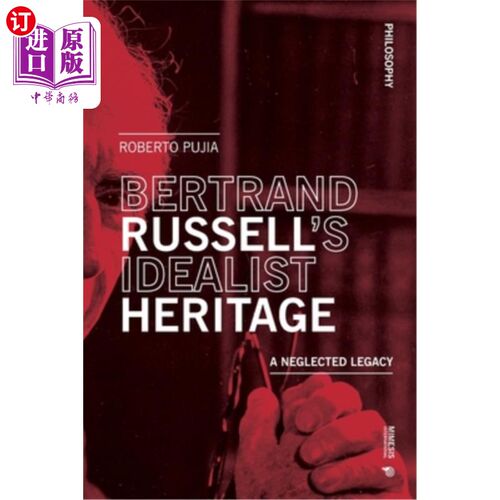 海外直订Bertrand Russell's Idealist Heritage: A Neglected Legacy 伯特兰·罗素的理想主义遗产：被忽视的遗产
