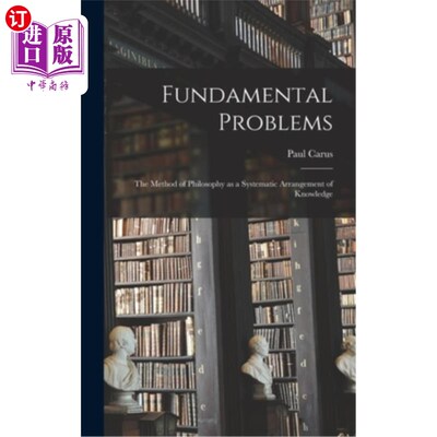 海外直订Fundamental Problems: The Method of Philosophy as a Systematic Arrangement of Kn 基本问题:作为知识系统安排
