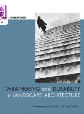 海外直订Weathering and Durability in Landscape Architecture: Fundamentals, Practices, an 景观建筑中的风化和耐久性: