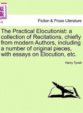 海外直订The Practical Elocutionist: A Collection of Recitations, Chiefly from Modern Aut 《实用雄辩家:主要来自现代