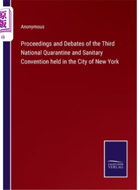 海外直订Proceedings and Debates of the Third National Quarantine and Sanitary Convention 在纽约市举行的第三届全国检
