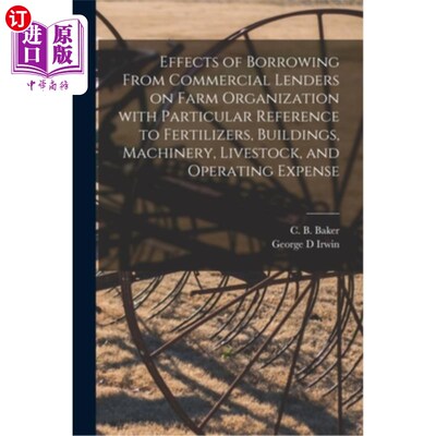 海外直订Effects of Borrowing From Commercial Lenders on Farm Organization With Particula 从商业贷方借款对农场组织的