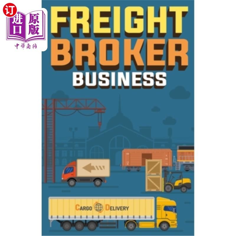 海外直订Freight Broker Business: How to Start a Successful Freight Brokerage Company 货运经纪业务:如何创办一家成功