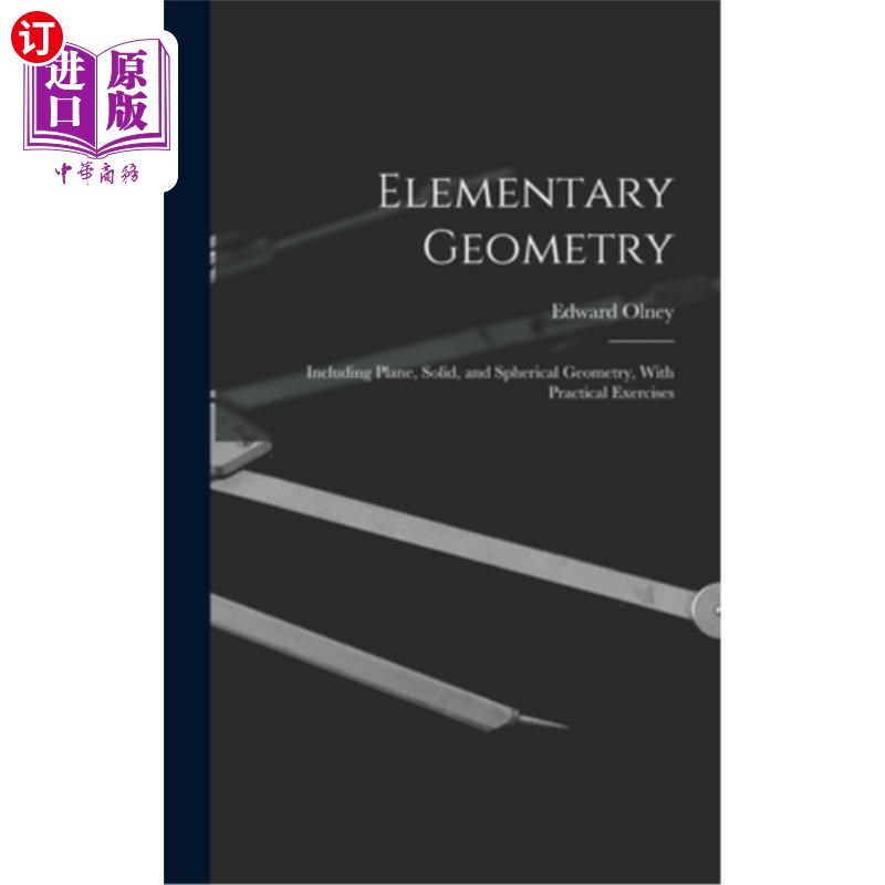 海外直订Elementary Geometry: Including Plane, Solid, and Spherical Geometry, With Practi 初级几何:包括平面，固体和