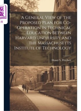 海外直订A General View of the Proposed Plan for Co-operation in Technical Education Betw 关于哈佛大学和麻省理工学院