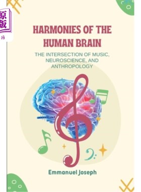 海外直订Harmonies of the Human Brain, The Intersection of Music, Neuroscience, and Anthr 人类大脑的和谐，音乐，神经