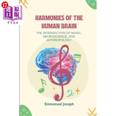 海外直订Harmonies of the Human Brain, The Intersection of Music, Neuroscience, and Anthr 人类大脑的和谐，音乐，神经