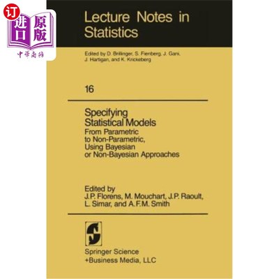 海外直订Specifying Statistical Models: From Parametric to Non-Parametric, Using Bayesian 指定统计模型：使用贝叶斯或