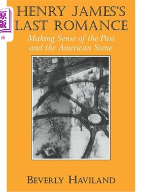 海外直订Henry James' Last Romance: Making Sense of the Past and the American Scene 亨利·詹姆斯的《最后的浪漫:理解过