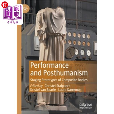 海外直订Performance and Posthumanism: Staging Prototypes of Composite Bodies 表演与后人类主义:复合体的分期原型