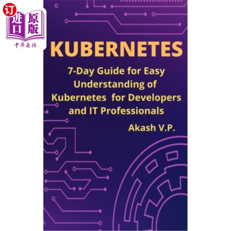 海外直订Kubernetes: 7-Day Guide for Easy Understanding of Kubernetes for Developers and  Kubernetes