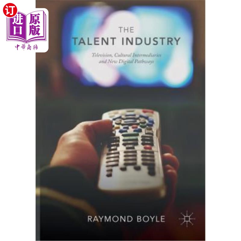 海外直订The Talent Industry: Television, Cultural Intermediaries and New Digital Pathway 人才产业：电视、文化中介和新的