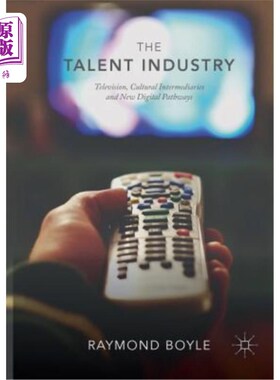 海外直订The Talent Industry: Television, Cultural Intermediaries and New Digital Pathway 人才产业：电视、文化中介和新的