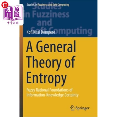 海外直订A General Theory of Entropy: Fuzzy Rational Foundations of Information-Knowledge 熵的一般理论:信息-知识确定性